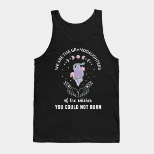 We are the granddaughters of the witches you couldn't burn Tank Top